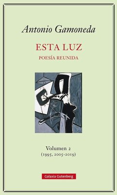 Esta luz 2 (1995, 2005-2019) : poesía reunida - Gamoneda, Antonio; Casado, Miguel