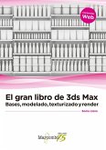 El gran libro de 3ds Max : bases, modelado, texturizado y render