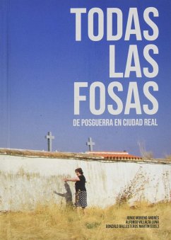 Todas las fosas de posguerra en Ciudad Real - López García, Julián; Ballesteros Escudero, Tomás . . . [et al.; Pizarro Ruiz, Luis F.