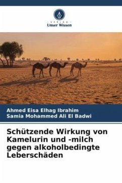 Schützende Wirkung von Kamelurin und -milch gegen alkoholbedingte Leberschäden - Elhag Ibrahim, Ahmed Eisa;Ali El Badwi, Samia Mohammed