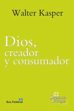 Dios, creador y consumador : obra completa de Walter Kasper 8 - Kasper, Walter