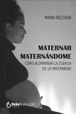 Maternar, maternando : cómo acompa?ñar la esencia de la maternidad Maternar, maternando : cómo acompa?ñar la esencia de la maternidad