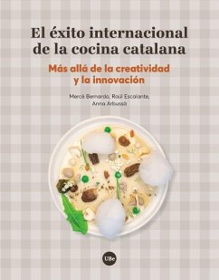 El éxito internacional de la cocina catalana : más allá de la creatividad y la innovación - Bernardo Vilamitjana, Mercè; Arbussa Reixach, Anna; Escalante Álamo, Raúl