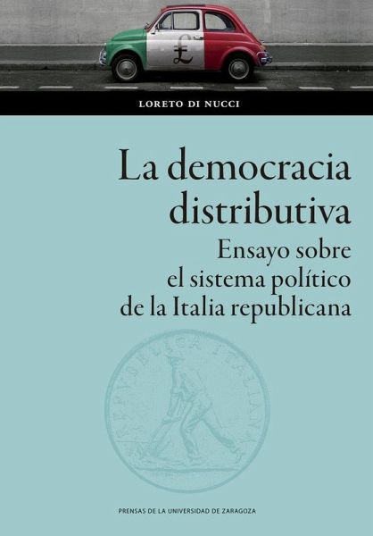 La democracia distributiva : ensayo sobre el sistema político de la Italia republicana La democracia distributiva : ensayo sobre el sistema político de la Italia republicana