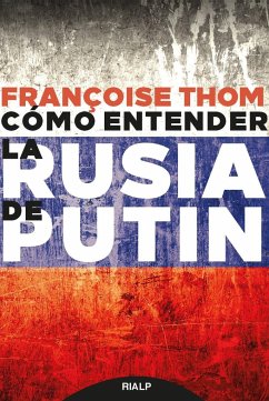 Cómo entender la Rusia de Putin - Thom, Françoise