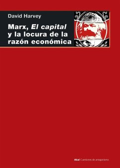 Marx, el capital y la locura de la razón económica - Harvey, David