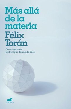 Más allá de la materia : cómo trascender las fronteras del mundo físico - Torán Martí, Félix; Torán, Félix