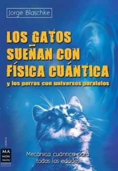Cover Los gatos sueñan con física cuántica y los perros con universos paralelos : mecánica cuántica para todas las edades