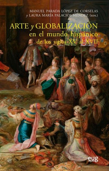 Arte y globalización en el mundo hispánico de los siglos XV al XVII Arte y globalización en el mundo hispánico de los siglos XV al XVII