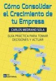 Cómo consolidar el crecimiento de tu empresa: Guía práctica para tomar decisiones y actuar Cómo consolidar el crecimiento de tu empresa: Guía práctica para tomar decisiones y actuar