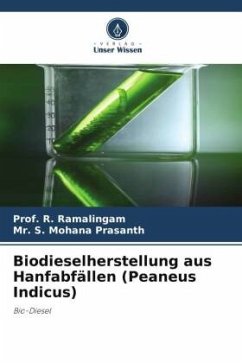 Biodieselherstellung aus Hanfabfällen (Peaneus Indicus) - Ramalingam, Prof. R.;Mohana Prasanth, Mr. S.