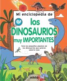 Mi enciclopedia de los dinosaurios muy importantes : para los pequeños amantes de los dinosaurios que quieren saberlo todo