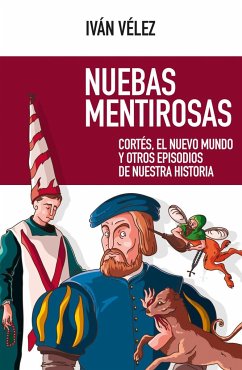 Nuebas mentirosas : Cortés, el Nuevo Mundo y otros episodios de nuestra historia - Vélez, Iván; Academia Play
