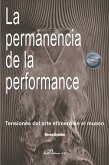 La permanencia de la performance : tensiones del arte efímero en el museo