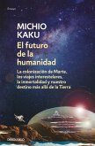 El futuro de la humanidad : la colonización de Marte, los viajes interestelares, la inmortalidad y nuestro destino más allá de la Tierra