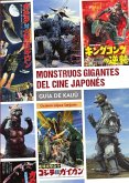 MONSTRUOS GIGANTES DEL CINE JAPONÉS. GUIA DE KAIJÚ