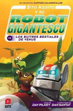 Sito Kesito y su robot gigantesco contra los buitres bestiales de Venus - Pilkey, Dav; Santat, Dan