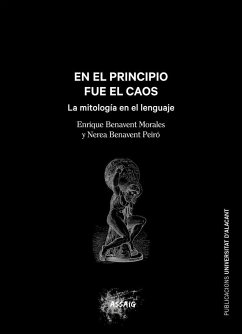 En el principio fue el caos : la mitología en el lenguaje - Benavent Morales, Enrique; Benavent Peiró, Nerea