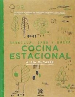 Cocina estacional : sencilla, sana y buena, 150 recetas elaboradas por Christophe Saintage y Paule Neyrat - Ducasse, Alain; Neyrat, Paule; Saintagne, Christophe