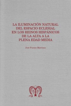 Cover LA ILUMINACIÓN NATURAL DEL ESPACIO ECLESIAL EN LOS REINOS HISPÁNICOS DE LA ALTA A LA PLENA EDAD MEDIA