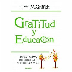 Gratitud y educación : otra forma de enseñar, aprender y vivir - Griffith, Owen M.