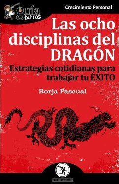GuíaBurros Las ocho disciplinas del Dragón: Estrategias cotidianas para trabajar tu éxito - Pascual, Borja