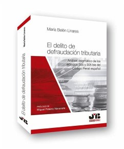 El delito de defraudación tributaria : análisis dogmático de los artículos 305 y 305 bis del código penal español - Linares, María Belén
