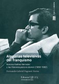 Alegorías televisivas del franquismo : Narciso Ibáñez Serrador y las historias para no dormir, 1966-1982