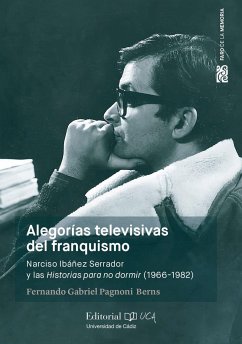 Alegorías televisivas del franquismo : Narciso Ibáñez Serrador y las historias para no dormir, 1966-1982 - Pagnoni Berns, Fernando Gabriel