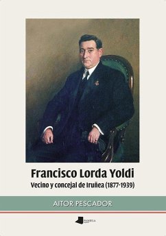 Cover Francisco Lorda Yoldi : vecino y concejal de Iruñea, 1877-1939