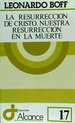 La resurrección de Cristo, nuestra resurrección en la muerte - Boff, Leonardo