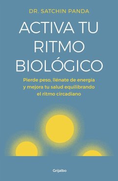 Activa tu ritmo biológico : pierde peso, llénate de energía y mejora tu salud equilibrando tu ritmo circadiano - Barguñó Viana, Alfonso; Panda, Satchin