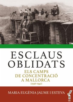 Esclaus oblidats : els camps de concentració a Mallorca, 1936-1942 - Jaume Esteva, Maria Eugènia