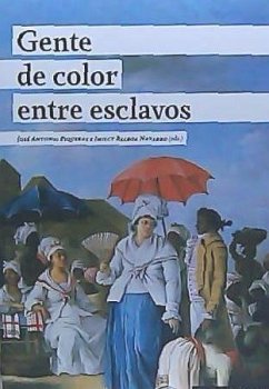 Gente de color entre esclavos : calidades raciales, esclavitud y ciudadanía en el Gran Caribe - Piqueras Arenas, Josep Antoni