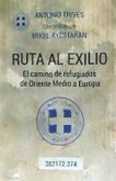 Ruta al exilio : el camino de refugiados de Oriente Medio a Europa