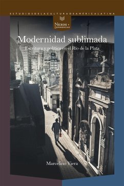 Modernidad sublimada : escritura y política en el Río de la Plata - Viera, Marcelino
