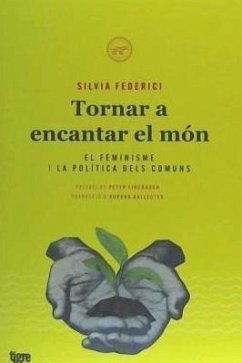 Tornar a encantar el món : El feminisme i la política dels comuns - Federici, Silvia