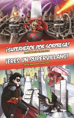 Superhéroe por sorpresa ; Eres un supervillano - Cotrina Gómez, José Antonio; Carrasco, Josema