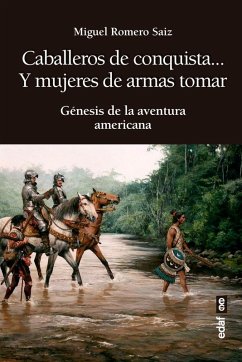 Cover Caballeros de conquista-- y mujeres de armas tomar : génesis de la aventura americana