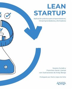 Lean startup : aplicación práctica para emprendedores, intraemprendedores y formadores - Jurado Apruzzese, Susana; Llamas Fernández, Francisco Javier; Baraja, Andy