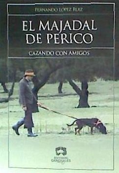 El majadal de Perico : cazando con amigos - López Ruiz, Fernando