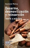 Desarme, desmovilización y reinserción : teoría y práctica