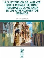 La sustitución de la renta por la rehabilitación o reforma de la vivienda en los arrendamientos urbanos - García Teruel, Rosa María