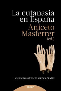 La eutanasia en España : perspectivas desde la vulnerabilidad - Masferrer Domingo, Aniceto La eutanasia en España : perspectivas desde la vulnerabilidad - Masferrer Domingo, Aniceto