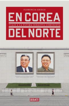 En Corea del Norte : viaje a la última dinastía comunista - Grieco, Florencia