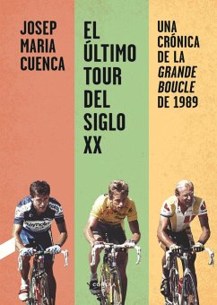 El último Tour del siglo XX : una crónica de la Grande Boucle de 1989 - Cuenca Flores, Josep Maria