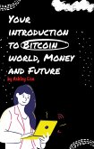 Your Introduction to Bitcoin World, Money and Future (eBook, ePUB)