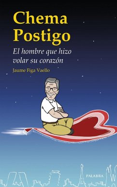 Chema Postigo : el hombre que hizo volar su corazón - Figa Vaello, Jaume