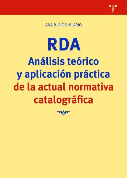 RDA : análisis teórico y aplicación práctica de la actual normativa catalográfica RDA : análisis teórico y aplicación práctica de la actual normativa catalográfica