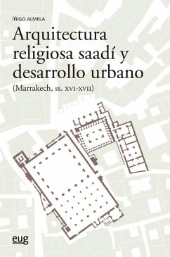 Cover Arquitectura religiosa Saadí y desarrollo urbano (Marrakech siglos XVI-XV